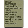 Quaker Biographies (Volume 2); A Series Of Sketches, Chiefly Biographical, Concerning Members Of Gthe Society Of Friends, From The Seventeenth door Philadelphia Yearly Committee