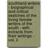 Southland Writers - Biographical And Critical Sketches Of The Living Female Writers Of The South - With Extracts From Their Writings - Vol. Ii door Ida Raymond