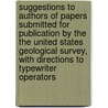 Suggestions To Authors Of Papers Submitted For Publication By The The United States Geological Survey, With Directions To Typewriter Operators by George McLane Wood Geological Survey
