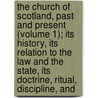 The Church Of Scotland, Past And Present (Volume 1); Its History, Its Relation To The Law And The State, Its Doctrine, Ritual, Discipline, And door Robert Herbert Story