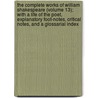 The Complete Works Of William Shakespeare (Volume 13); With A Life Of The Poet, Explanatory Foot-Notes, Critical Notes, And A Glossarial Index by Shakespeare William Shakespeare