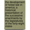 The Development Of Forest Law In America; A Historical Presentation Of The Successive Enactments By The Legislatures Of The Forty-Eight States door Jay P. Kinney