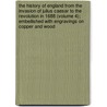 The History Of England From The Invasion Of Julius Caesar To The Revolution In 1688 (Volume 4); Embellished With Engravings On Copper And Wood door Hume David Hume