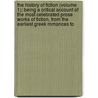 The History Of Fiction (Volume 1); Being A Critical Account Of The Most Celebrated Prose Works Of Fiction, From The Earliest Greek Romances To door John Colin Dunlop