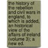 The History Of The Rebellion And Civil Wars In England, To Which Is Added, An Historical View Of The Affairs Of Ireland (Volume 3); A New Ed.