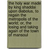 The Holy War Made By King Shaddai Upon Diabolus, To Regain The Metropolis Of The World; Or, The Losing And Taking Again Of The Town Of Mansoul door Bunyan John Bunyan