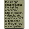 The Life And Times Of James The First The Conqueror - King Of Aragon, Valencia, And Majorca, Count Of Barcelona And Urgel, Lord Of Montpellier door Francis Darwin Swift