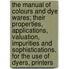 The Manual Of Colours And Dye Wares; Their Properties, Applications, Valuation, Impurities And Sophistications. For The Use Of Dyers, Printers door John William Slater
