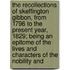 The Recollections Of Skeffington Gibbon, From 1796 To The Present Year, 1829; Being An Epitome Of The Lives And Characters Of The Nobility And