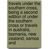 Travels Under The Southern Cross, Being A Second Edition Of Under The Southern Cross Or Travels In Australia, Tasmania, New Zealand, Samoa And door Maturin Murray Ballou