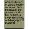 Warner's History Of Dakota County, Nebraska, From The Days Of The Pioneers And First Settlers To The Present Time, With Biographical Sketches door M.M. Warner