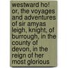 Westward Ho! Or, The Voyages And Adventures Of Sir Amyas Leigh, Knight, Of Burrough, In The County Of Devon, In The Reign Of Her Most Glorious door Charles Kingsley