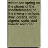 Winter And Spring On The Shores Of The Mediterranean; Or, The Riviera, Mentone, Italy, Corsica, Sicily, Algeria, Spain, And Biarritz As Winter door James Henry Bennet