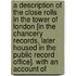 A Description Of The Close Rolls In The Tower Of London [In The Chancery Records, Later Housed In The Public Record Office]. With An Account Of