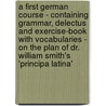 A First German Course - Containing Grammar, Delectus And Exercise-Book With Vocabularies - On The Plan Of Dr. William Smith's 'Principa Latina' door anon.