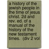 A History Of The Jewish People In The Time Of Jesus Christ. 2d And Rev. Ed. Of A  Manual Of The History Of The New Testament Times.  (Div 2 Vol door Emil Schürer
