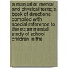 A Manual Of Mental And Physical Tests; A Book Of Directions Compiled With Special Reference To The Experimental Study Of School Children In The door Guy Montrose Whipple