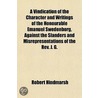 A Vindication Of The Character And Writings Of The Honourable Emanuel Swedenborg, Against The Slanders And Misrepresentations Of The Rev. J. G. door Robert Hindmarsh