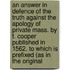An Answer In Defence Of The Truth Against The Apology Of Private Mass. By T. Cooper Published In 1562. To Which Is Prefixed (As In The Original