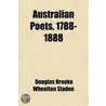 Australian Poets, 1788-1888; Being A Selection Of Poems Upon All Subjects, Written In Australia And New Zealand During The First Century Of The door Douglas Brooke Wheelton Sladen