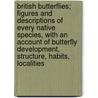 British Butterflies; Figures And Descriptions Of Every Native Species, With An Account Of Butterfly Development, Structure, Habits, Localities door William Stephen Coleman