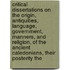 Critical Dissertations On The Origin, Antiquities, Language, Government, Manners, And Religion, Of The Ancient Caledonians, Their Posterity The