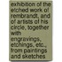 Exhibition Of The Etched Work Of Rembrandt, And Of Artists Of His Circle, Together With Engravings, Etchings, Etc., From Paintings And Sketches