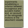 Experiments Establishing A Criterion Between Mucaginous And Purulent Matter; And, An Account Of The Retrograde Motions Of The Absorbent Vessels door Professor Charles Darwin