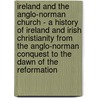 Ireland And The Anglo-Norman Church - A History Of Ireland And Irish Christianity From The Anglo-Norman Conquest To The Dawn Of The Reformation by G.T. Stokes