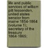 Life And Public Services Of William Pitt Fessenden, United States Senator From Maine 1854-1864 (Volume 1); Secretary Of The Treasury 1864-1865;