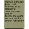 Memoir Of The Rev. Josiah Pratt, B.D., Late Vicar Of St. Stephen's, Coleman Street, And For Twenty-One Years Secretary Of The Church Missionary door Josiah Pratt
