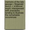 Memoirs Of The Late George R. Fitzgerald And P. R. M'Donnel, Esqrs; Interspersed With Anecdotes Tending To Illustrate The Remarkable Occurences by Gentleman Of the Co Mayo