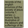 Records Of The English Province Of The Society Of Jesus (Volume 1. Series I.); Historic Facts Illustrative Of The Labours And Sufferings Of Its door Henry Foley