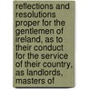 Reflections And Resolutions Proper For The Gentlemen Of Ireland, As To Their Conduct For The Service Of Their Country, As Landlords, Masters Of by Samuel Madden