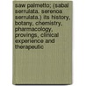 Saw Palmetto; (Sabal Serrulata. Serenoa Serrulata.) Its History, Botany, Chemistry, Pharmacology, Provings, Clinical Experience And Therapeutic by Edwin Moses Hale