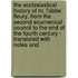 The Ecclesiastical History Of M. L'Abbe Fleury, From The Second Ecumenical Council To The End Of The Fourth Century - Translated With Notes And