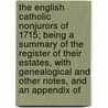 The English Catholic Nonjurors Of 1715; Being A Summary Of The Register Of Their Estates, With Genealogical And Other Notes, And An Appendix Of door Edgar Edmund Estcourt