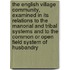 The English Village Community, Examined In Its Relations To The Manorial And Tribal Systems And To The Common Or Open Field System Of Husbandry