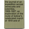 The Journal Of An Expedition Across Venezuela And Colombia, 1906-1907; An Exploration Of The Route Of Bolivar's Celebrated March Of 1819 And Of by Jr. Bingham Hiram