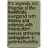 The Legends And Theories Of The Buddhists, Compared With History And Science; With Introductory Notices Of The Life And System Of Gotama Buddha