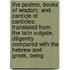 The Psalms, Books Of Wisdom, And Canticle Of Canticles; Translated From The Latin Vulgate, Diligently Compared With The Hebrew And Greek, Being