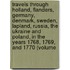 Travels Through Holland, Flanders, Germany, Denmark, Sweden, Lapland, Russia, The Ukraine And Poland, In The Years 1768, 1769, And 1770 (Volume