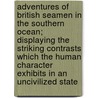 Adventures Of British Seamen In The Southern Ocean; Displaying The Striking Contrasts Which The Human Character Exhibits In An Uncivilized State by M.A. Dr Murray Hugh
