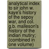 Analytical Index To Sir John W. Kaye's History Of The Sepoy War, And Col. G.B. Malleson's History Of The Indian Mutiry; (Combined In One Volume) door Frederic Pincott