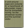 In And Around Cape Ann (Volume 2); A Hand-Book Of Gloucester, Mass., And Its Immediate Vicinity. For The Wheelman Tourist And The Summer Visitor by Jr. Webber John S