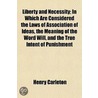 Liberty And Necessity; In Which Are Considered The Laws Of Association Of Ideas, The Meaning Of The Word Will, And The True Intent Of Punishment door Henry Carleton
