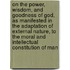 On The Power, Wisdom, And Goodness Of God, As Manifested In The Adaptation Of External Nature, To The Moral And Intellectual Constitution Of Man