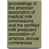 Proceedings Of The American Association Of Medical Milk Commissions And The Certified Milk Producers' Association Of America. Annual Conferences by American Association of Commissions