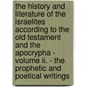 The History And Literature Of The Israelites According To The Old Testament And The Apocrypha - Volume Ii. - The Prophetic And Poetical Writings door Arthur De Rothschild