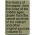 The History Of The Popes, From The Close Of The Middle Ages. Drawn From The Secret Archives Of The Vatican And Other Original Sources (Volume 6)